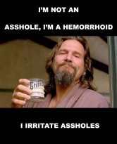 i_m-not-an-asshole---i_m-a-hermorrhoid---i-irritate-assholes.png